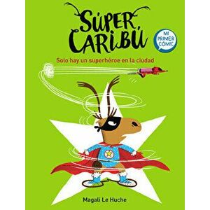 Super Caribú Solo Hay Un Superhéroe En La Ciudad / Super Caribou: There Is Only One Superhero in Town, Hardcover - Magali Le Huche imagine