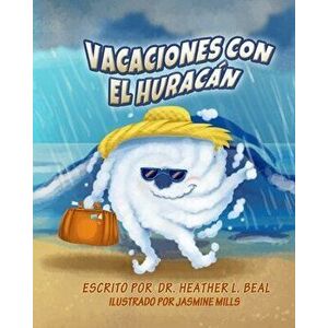 Vacaciones con el Huracán: Un libro de preparación sobre huracanes, Paperback - Heather L. Beal imagine