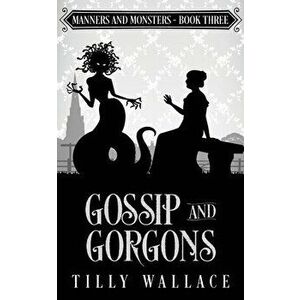 Gossip and Gorgons, Paperback - Tilly Wallace imagine