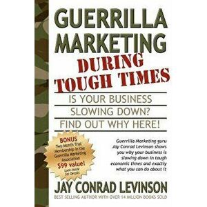 Guerrilla Marketing During Tough Times, Paperback - Jay Conrad Levinson imagine