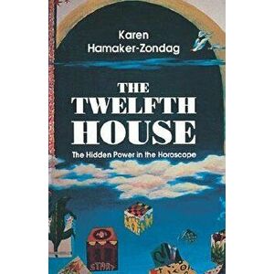 Twelfth House: The Hidden Power in the Horoscope, Paperback - Karen Hamaker-Zondag imagine
