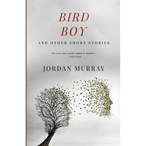 Bird Boy: and Other Short Stories, Paperback - Jordan Murray imagine