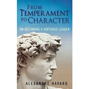 From Temperament to Character, Paperback - Alexandre Havard imagine
