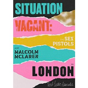 Situation Vacant: The Sex Pistols and Malcolm McLaren in London, Hardcover - Paul Gorman imagine