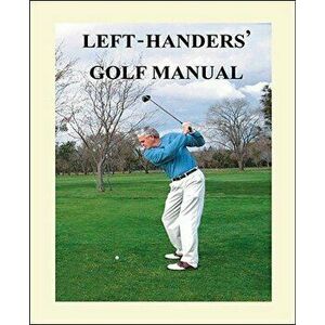 Left-Handers' Golf Manual, Paperback - Larry Nelson imagine
