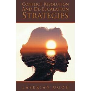 Conflict Resolution And De-Escalation Strategies, Paperback - Laserian Ugoh imagine