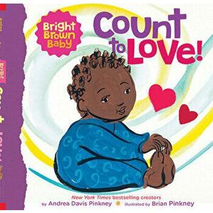 Count to Love! (a Bright Brown Baby Board Book), Board book - Andrea Pinkney imagine