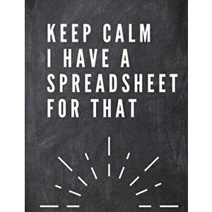 Keep Calm I Have A Spreadsheet For That: Elegante Grey Cover -Funny Office Notebook - 8, 5 x 11" Blank Lined Coworker Gag Gift - Composition Book - Jou imagine
