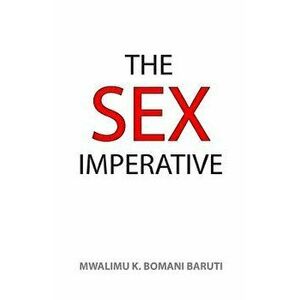 The Sex Imperative, Paperback - Mwalimu Baruti imagine