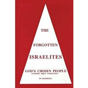 The Forgotten Israelites: God's Chosen People, Paperback - Shadrock Porter imagine