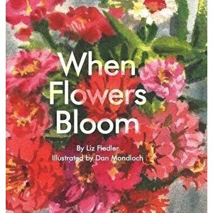 When Flowers Bloom, Hardcover - Liz Fiedler imagine