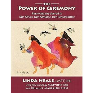 The Power of Ceremony, Paperback - Linda Neale imagine