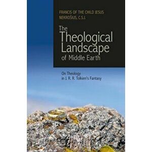 The Theological Landscape of Middle Earth: On Theology in J.R.R. Tolkien's Fantasy, Paperback - C. S. J. Francis of the Child Nekrosius imagine