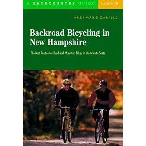 Backroad Bicycling in New Hampshire: 32 Scenic Rides Along Country Lanes in the Granite State, Paperback - Andi Marie Cantele imagine