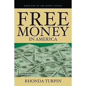 Free Money in America, Paperback - Rhonda Turpin imagine
