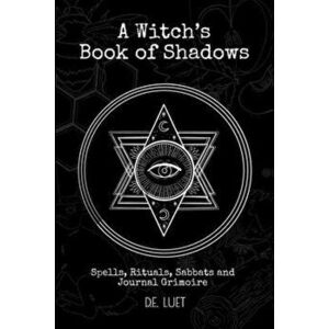 A Witch's Book of Shadows: Spells, Rituals, Sabbats, and Journal Grimoire, Paperback - D. E. Luet imagine