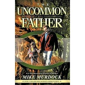 The Uncommon Father, Paperback - Mike Murdock imagine