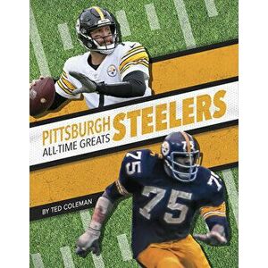 Pittsburgh Steelers All-Time Greats, Library Binding - Ted Coleman imagine