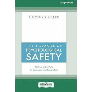 The 4 Stages of Psychological Safety: Defining the Path to Inclusion and Innovation (16pt Large Print Edition), Paperback - Timothy R. Clark imagine