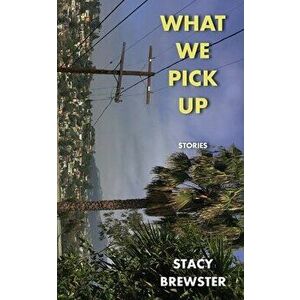What We Pick Up, Paperback - Stacy Brewster imagine