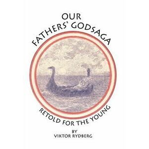 Our Fathers' Godsaga: Retold for the Young, Hardcover - Viktor Rydberg imagine