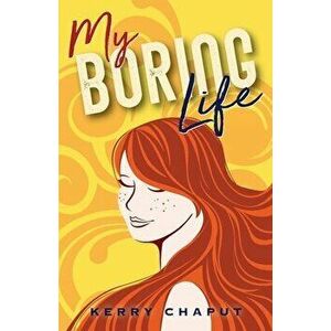 My Boring Life, Paperback - Kerry Chaput imagine