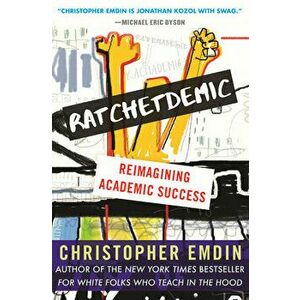 Ratchetdemic: Reimagining Academic Success, Hardcover - Christopher Emdin imagine