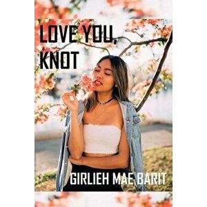 Love You, Knot, Paperback - Girlieh Mae Barit imagine
