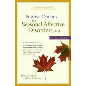 Positive Options for Seasonal Affective Disorder (Sad): Self-Help and Treatment, Paperback - Fiona Marshall imagine