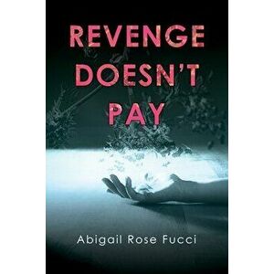 Revenge Doesn't Pay, Paperback - Abigail Fucci imagine