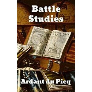 Battle Studies: Ancient and Modern Battle, Hardcover - Ardant du Picq imagine