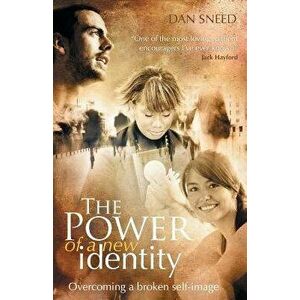 The Power of a New Identity: Overcoming A Broken Self-Image, Paperback - Dan Sneed imagine