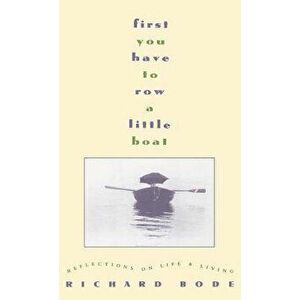 First You Have to Row a Little Boat: Reflections on Life & Living, Hardcover - Richard Bode imagine