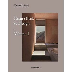 Nature Back to Design Volume 1, Paperback - Through Objects imagine
