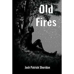 Old Fires, Paperback - Josh Patrick Sheridan imagine