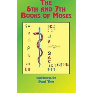 The 6th and 7th Books of Moses, Hardcover - Paul Tice imagine