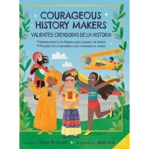 Courageous History Makers: 11 Women from Latin America Who Changed the World, Hardcover - Naibe Reynoso imagine
