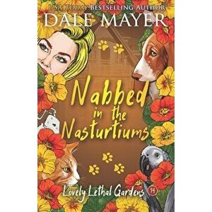 Nabbed in the Nasturtiums, Paperback - Dale Mayer imagine