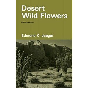 Desert Wild Flowers (Revised), Paperback - Edmund C. Jaeger imagine