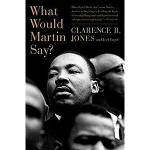 What Would Martin Say?, Paperback - Clarence B. Jones imagine