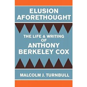 Elusion Aforethought: The Life and Writing of Anthony Berkeley Cox, Paperback - Malcolm J. Turnbull imagine