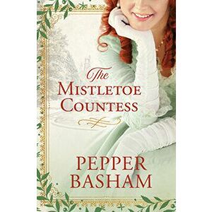 The Mistletoe Countess, Paperback - Pepper Basham imagine