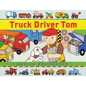 Truck Driver Tom, Paperback - Monica Wellington imagine