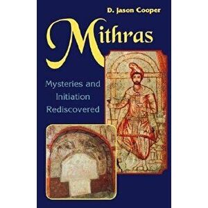 Mithras: Mysteries and Inititation Rediscovered, Paperback - D. Jason Cooper imagine