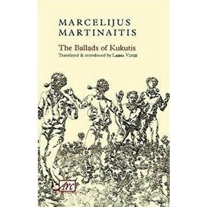 The Ballads of Kukutis, Paperback - Marcelijus Martinaitis imagine