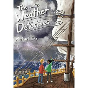 The Weather Detectives, Paperback - Michael Erb imagine