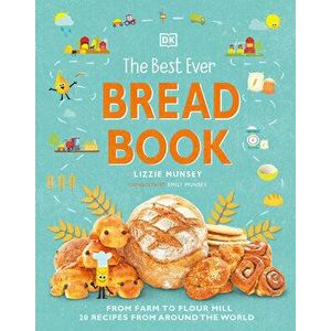 The Best Ever Bread Book: From Farm to Flour Mill, 20 Recipes from Around the World, Hardcover - Lizzie Munsey imagine
