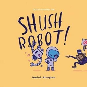 Shush Robot!: Hilarious shout-out-loud wordplay to ignite self-expression, Paperback - Daniel Broughan imagine