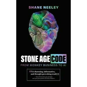 Stone Age Code: From Monkey Business to AI, Hardcover - Shane Neeley imagine