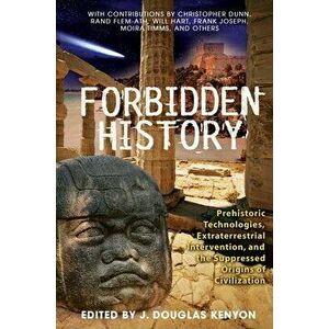 Forbidden History: Prehistoric Technologies, Extraterrestrial Intervention, and the Suppressed Origins of Civilization - J. Douglas Kenyon imagine